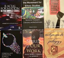 Six book covers for texts related to Ethnic Studies in Education, Racial formation in the U.S.; Raza struggle and the movement for ethnic studies, transformative ethnic studies in schools, Indigenous and decolonizing studies in education, the spirit of our work, and sentipensante pedagogy